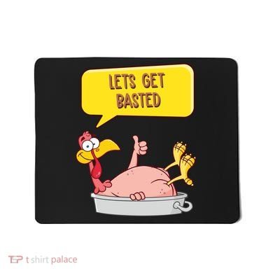 Lets Get Basted Funny Thanksgiving Turkey Mousepad