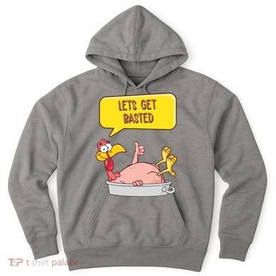 Lets Get Basted Funny Thanksgiving Turkey Hoodie
