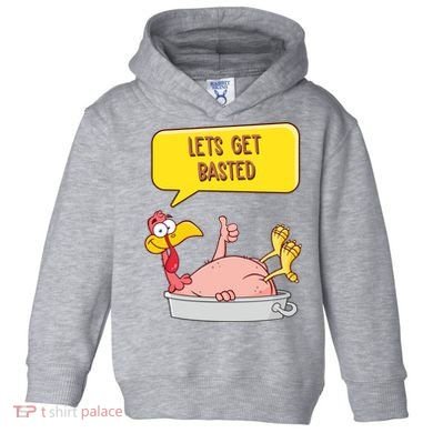 Lets Get Basted Funny Thanksgiving Turkey Toddler Hoodie