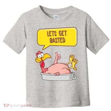 Lets Get Basted Funny Thanksgiving Turkey Toddler T-Shirt