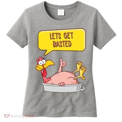 Lets Get Basted Funny Thanksgiving Turkey Women's T-Shirt