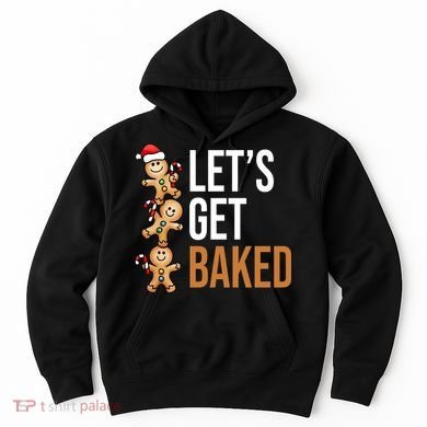 Let's Get Baked Gingerbread Cookies Hoodie