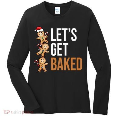 Let's Get Baked Gingerbread Cookies Women's Long Sleeve Shirt