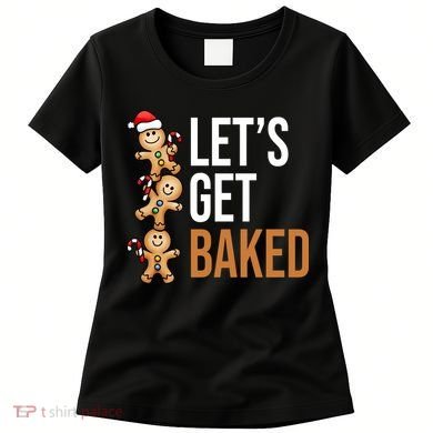 Let's Get Baked Gingerbread Cookies Women's T-Shirt