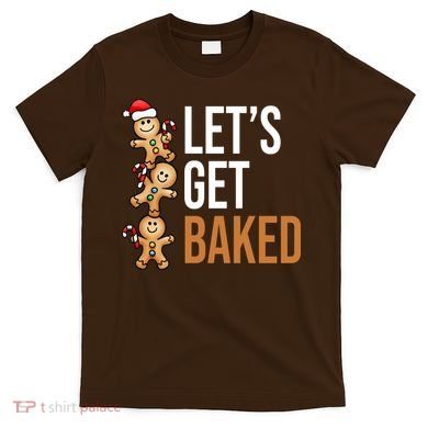 Let's Get Baked Gingerbread Cookies T-Shirt