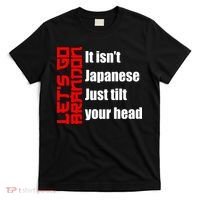 Let's Go Brandon It Isn't Japanese Just Tilt Your Head T-Shirt thumb 0