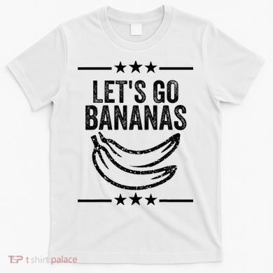 Lets Go Bananas T-Shirt