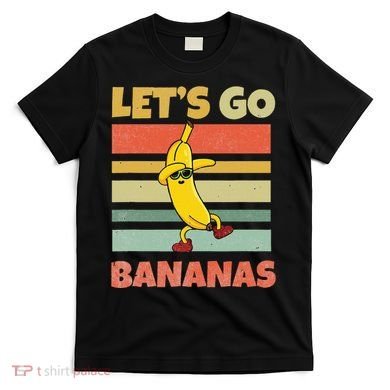 LetS Go Banana Bananas T-Shirt