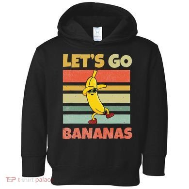 LetS Go Banana Bananas Toddler Hoodie
