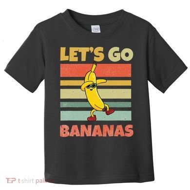 LetS Go Banana Bananas Toddler T-Shirt
