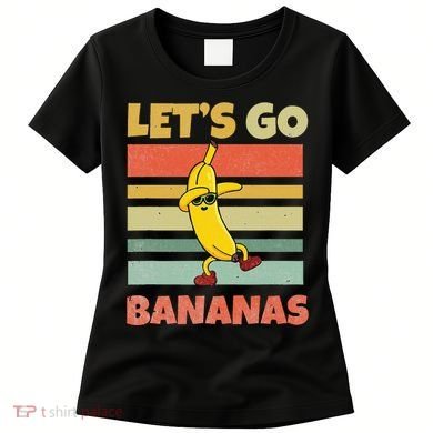LetS Go Banana Bananas Women's T-Shirt
