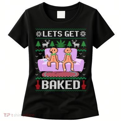 Let's Get Baked Gingerbread Man Ugly Christmas Marijuana Women's T-Shirt