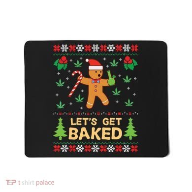 Lets Get Baked Cookie Weed Xmas Ugly Christmas Sweater Mousepad
