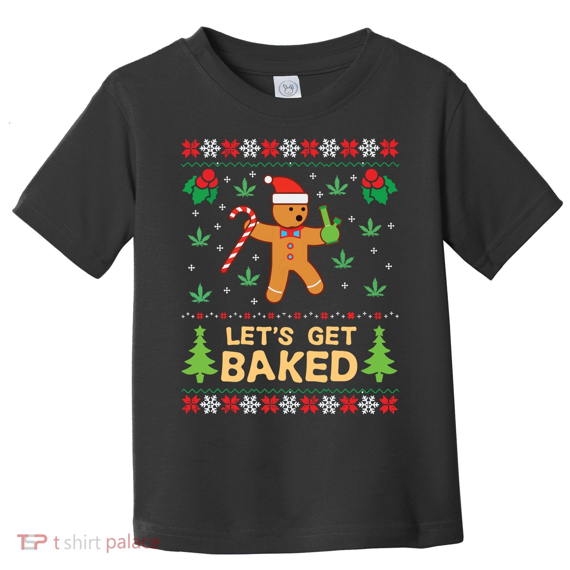 Lets Get Baked Cookie Weed Xmas Ugly Christmas Sweater Toddler T-Shirt