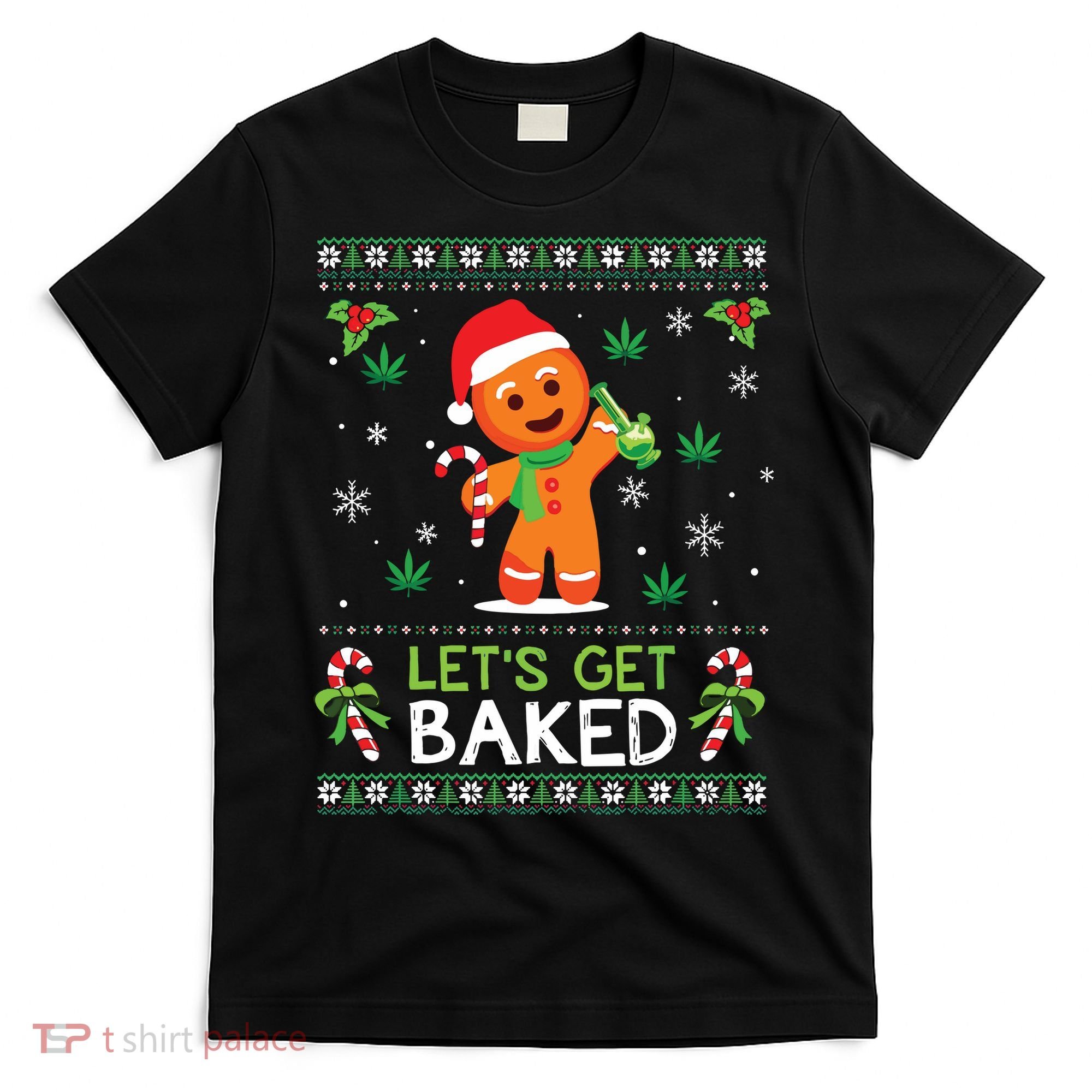 Lets Get Baked Ugly Sweater Weed Christmas Xmas Marijuana T-Shirt