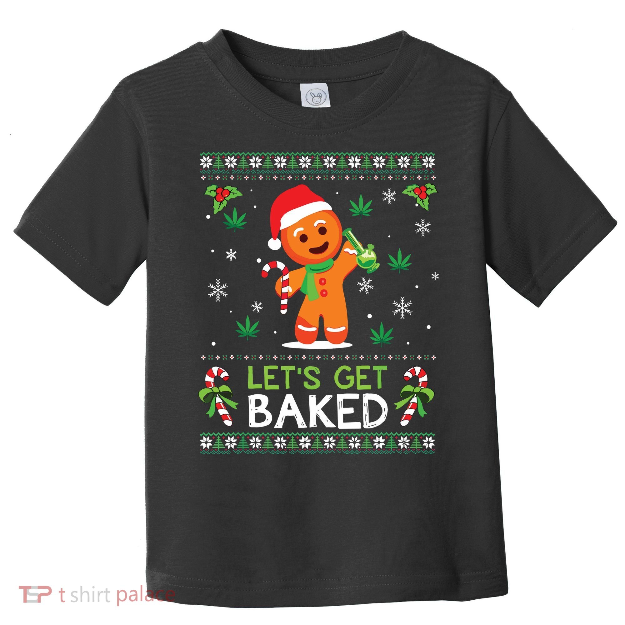 Lets Get Baked Ugly Sweater Weed Christmas Xmas Marijuana Toddler T-Shirt