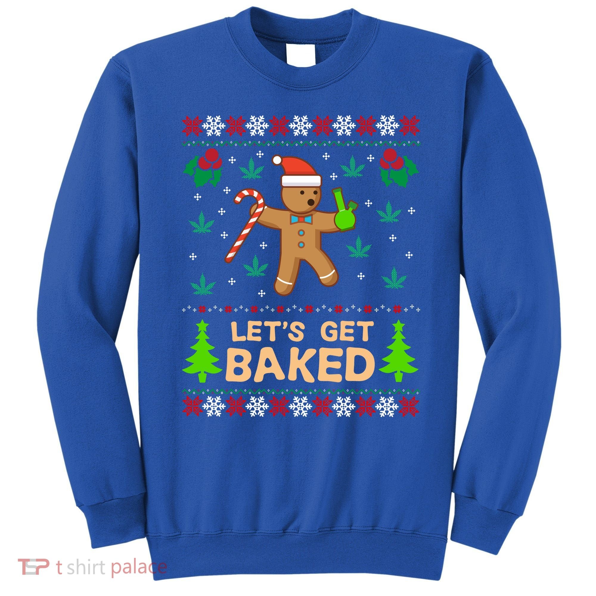 Lets Get Baked Ugly Funny Gift Weed Christmas Gift Xmas Sweatshirt