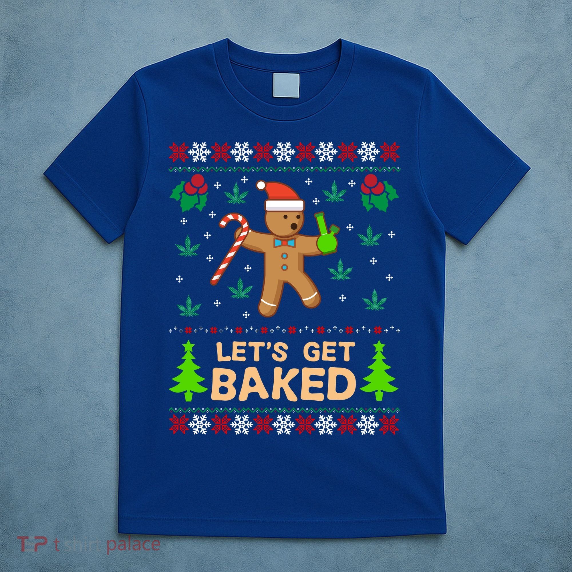 Lets Get Baked Ugly Funny Gift Weed Christmas Gift Xmas T-Shirt
