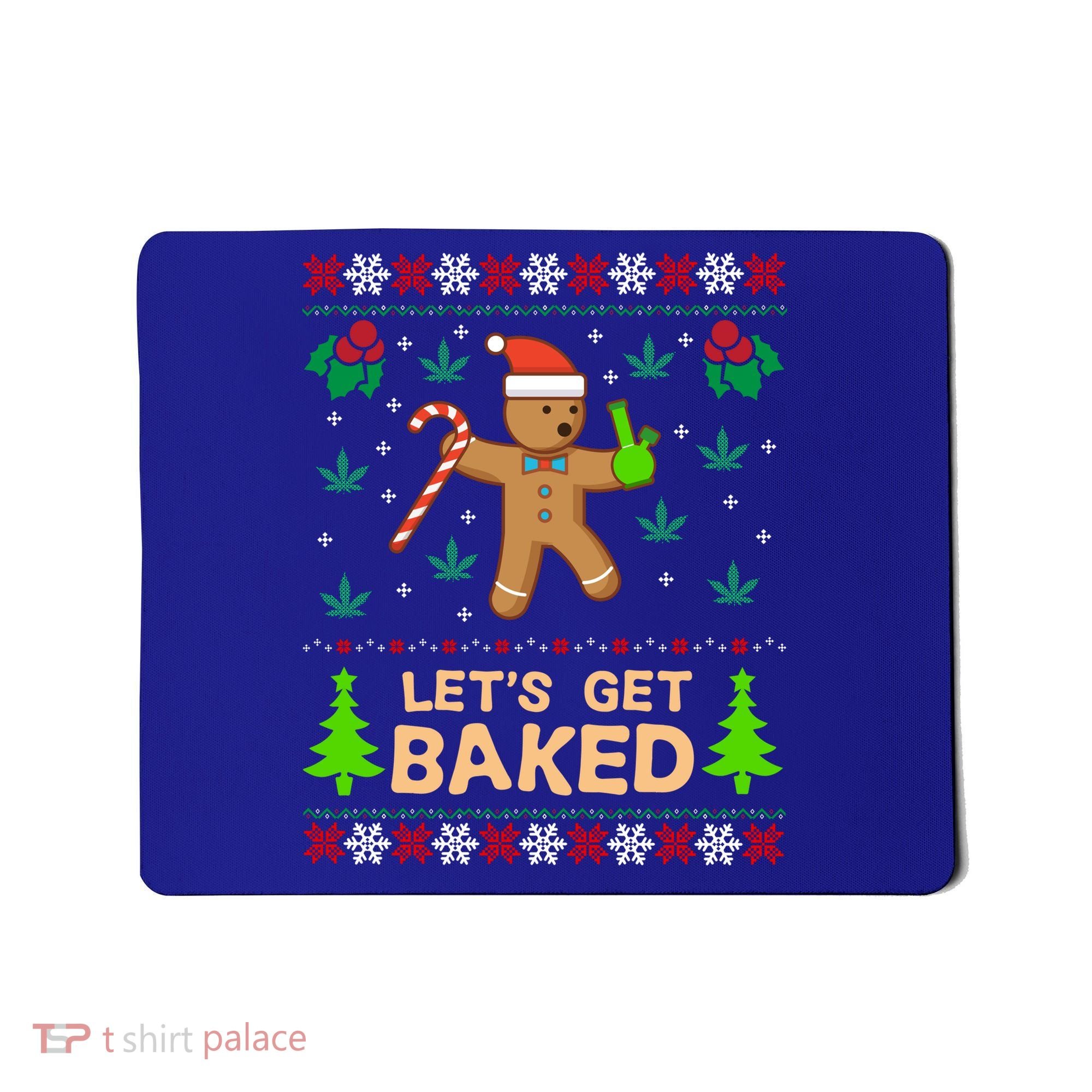 Lets Get Baked Ugly Funny Gift Weed Christmas Gift Xmas Mousepad