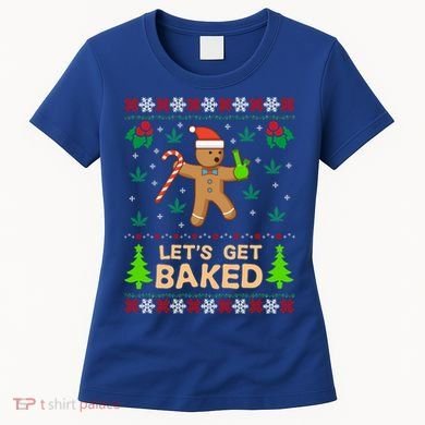 Lets Get Baked Ugly Funny Gift Weed Christmas Gift Xmas Women's T-Shirt