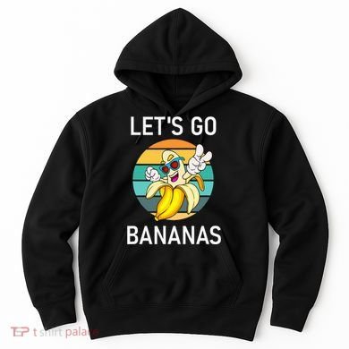 LetS Go Bananas Funny Jokes Sarcastic Sayings Hoodie