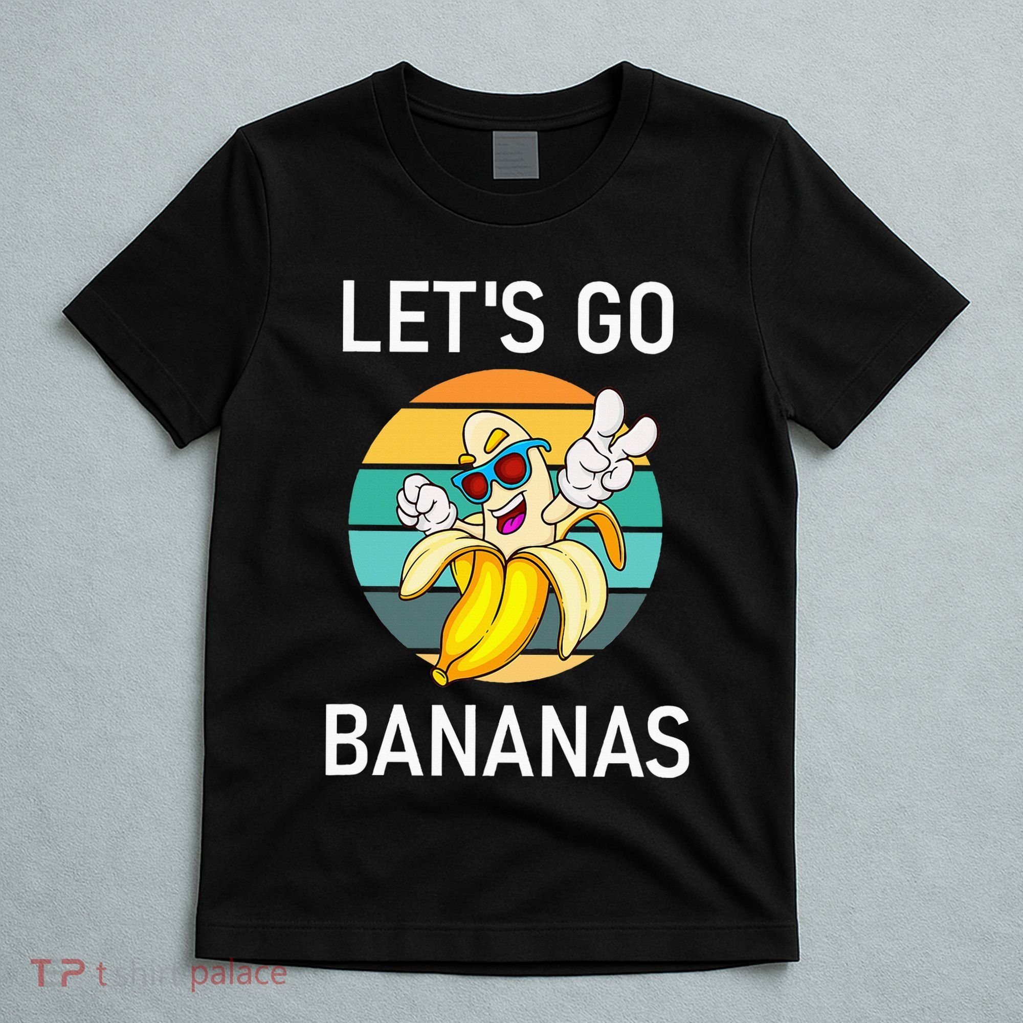 LetS Go Bananas Funny Jokes Sarcastic Sayings T-Shirt