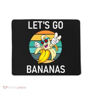 LetS Go Bananas Funny Jokes Sarcastic Sayings Mousepad