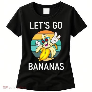 LetS Go Bananas Funny Jokes Sarcastic Sayings Women's T-Shirt