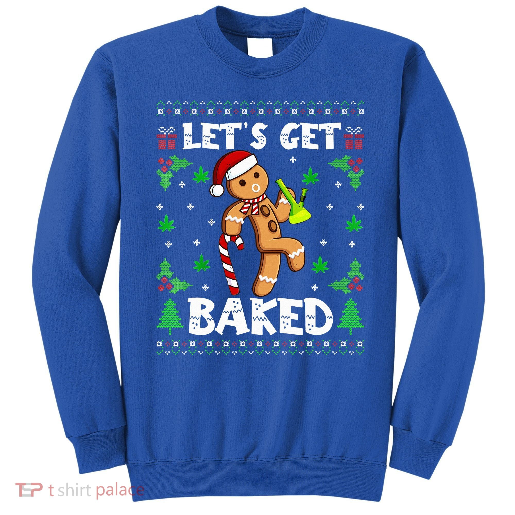 Let's Get Baked Gingerbread Man Weed Funny Christmas Cookie  Sweatshirt