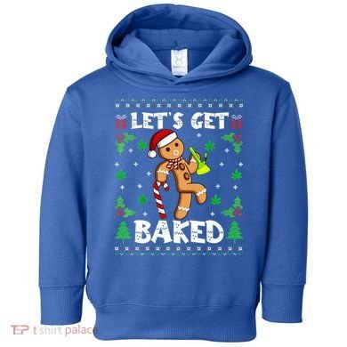 Let's Get Baked Gingerbread Man Weed Funny Christmas Cookie  Toddler Hoodie