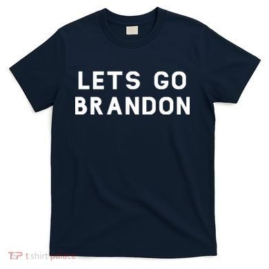 Lets Go Brandon! T-Shirt