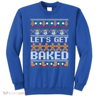 Lets Get Baked Ugly Christmas Gift Holiday Cookie Gift Sweatshirt
