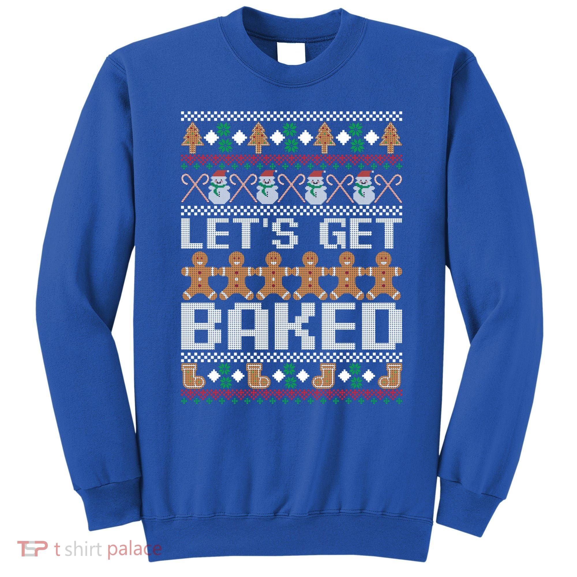 Lets Get Baked Ugly Christmas Gift Holiday Cookie Gift Sweatshirt