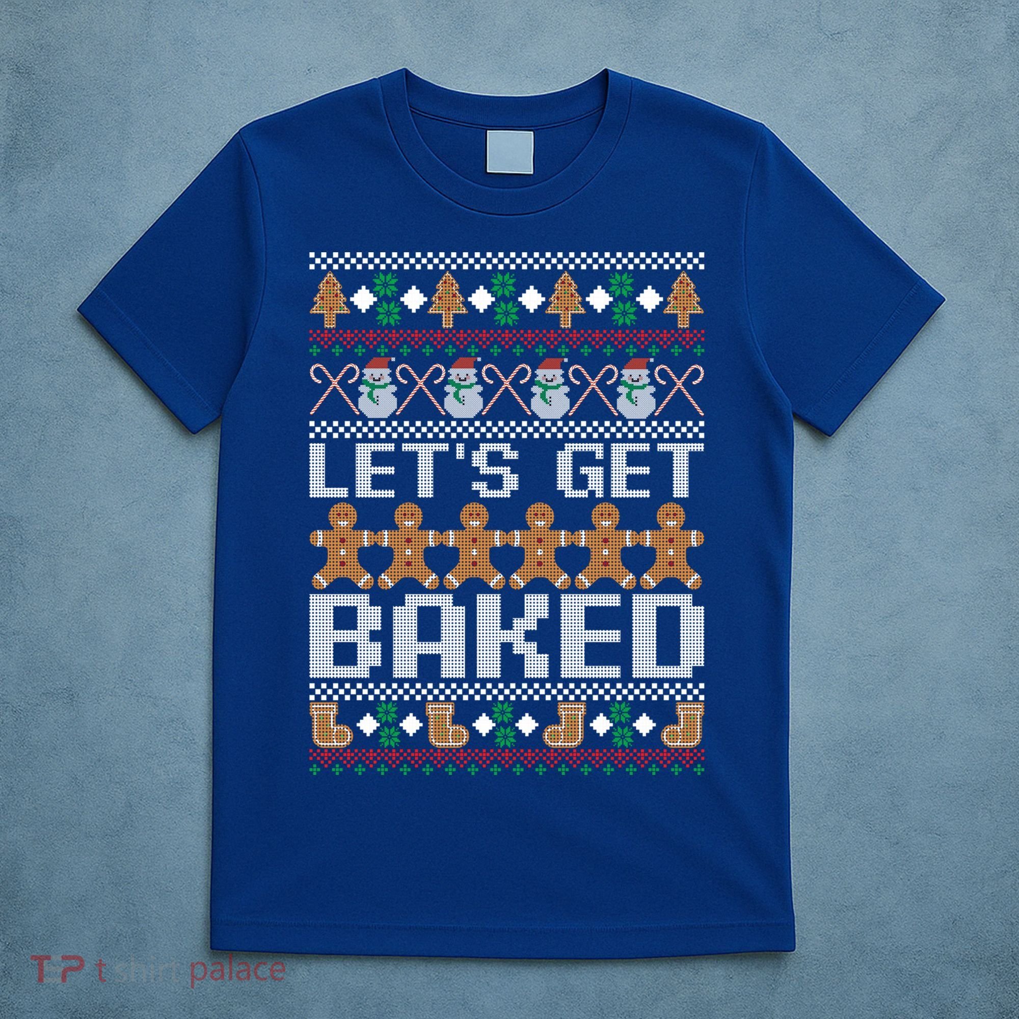 Lets Get Baked Ugly Christmas Gift Holiday Cookie Gift T-Shirt