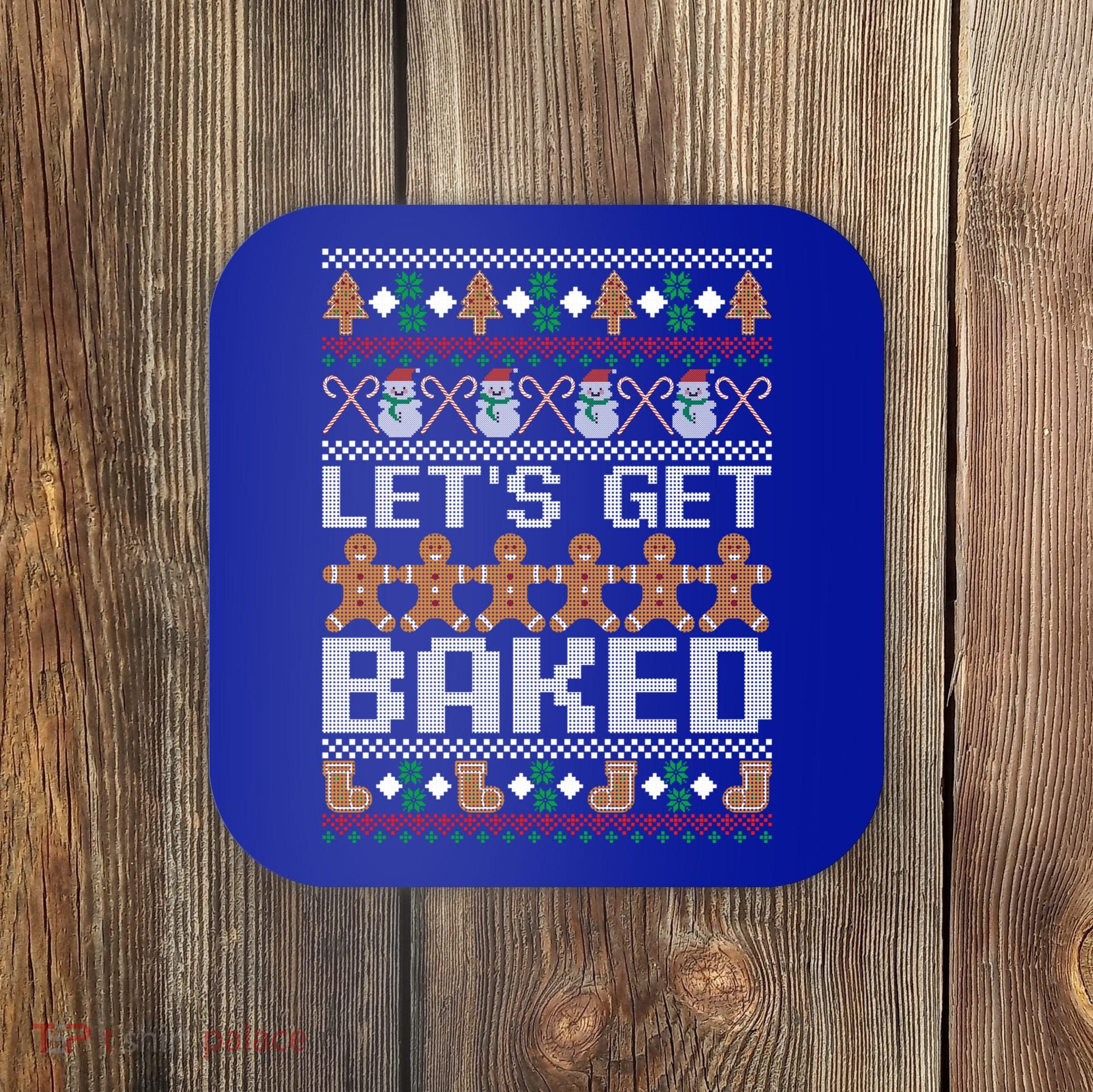 Lets Get Baked Ugly Christmas Gift Holiday Cookie Gift Coaster