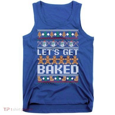 Lets Get Baked Ugly Christmas Gift Holiday Cookie Gift Tank Top