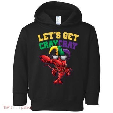 Lets Get Cray Cray Dabbing Crawfish Mardi Gras Toddler Hoodie