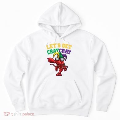 Lets Get Cray Cray Dabbing Crawfish Mardi Gras Hoodie
