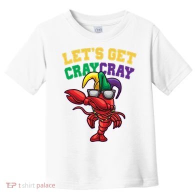 Lets Get Cray Cray Dabbing Crawfish Mardi Gras Toddler T-Shirt