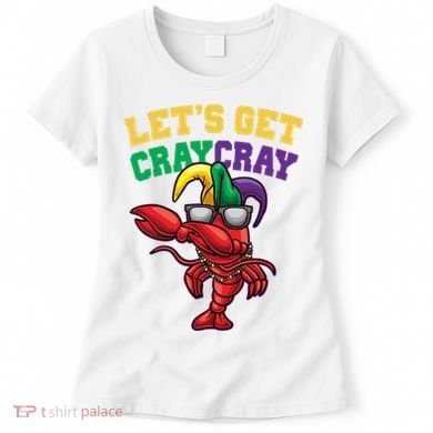 Lets Get Cray Cray Dabbing Crawfish Mardi Gras Women's T-Shirt