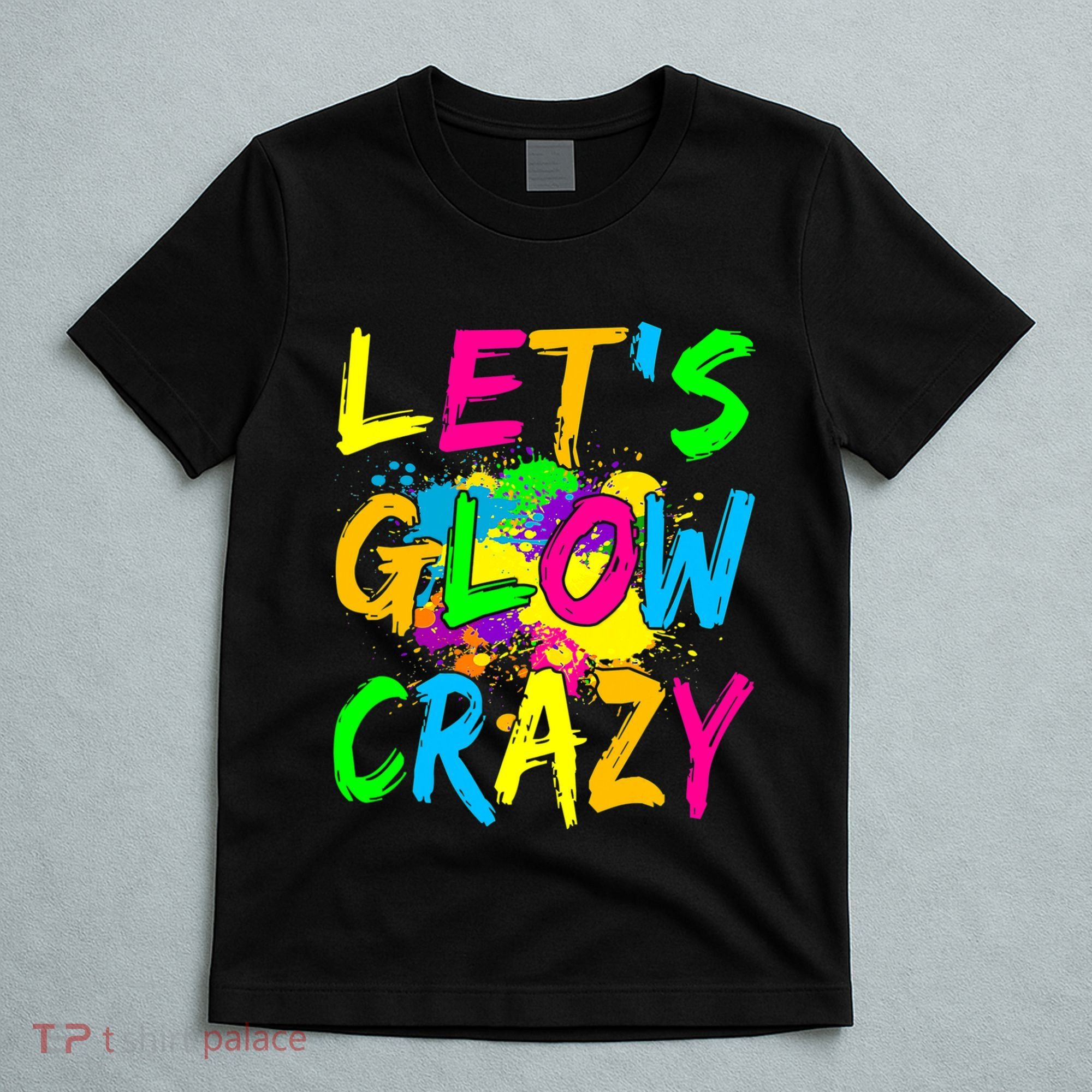 Let's Glow Crazy Glow Party 80s Retro Costume Party Lover T-Shirt