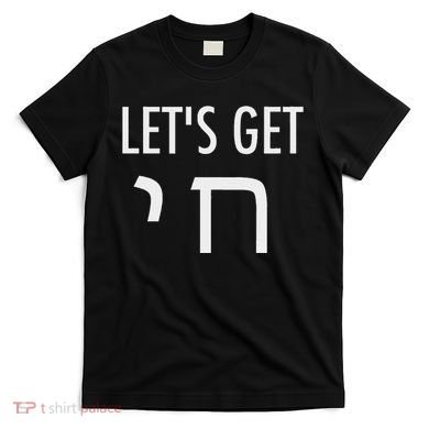LetS Get Chai Hebrew Letter Styled T-Shirt