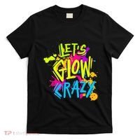 Let's Glow Crazy Glow Party Retro 80s Colors Party Lover T-Shirt thumb 0