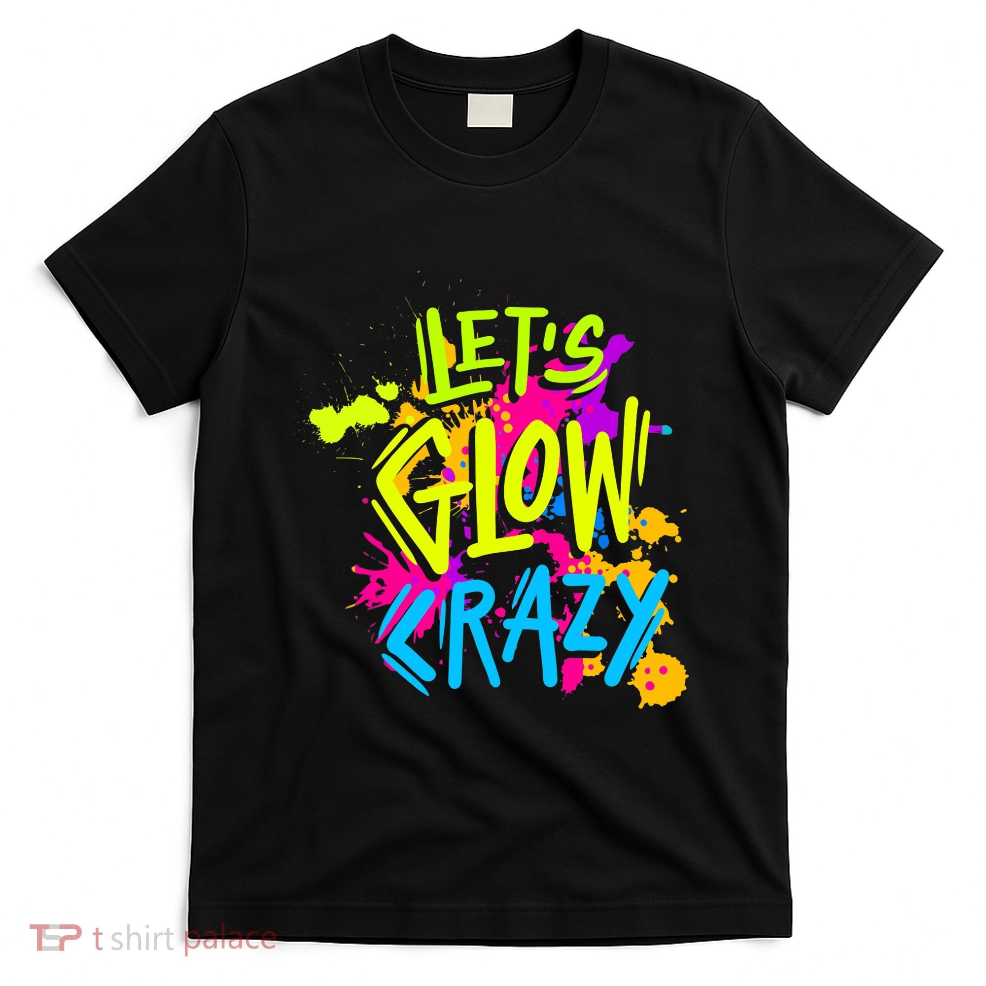 Let's Glow Crazy Glow Party Retro 80s Colors Party Lover T-Shirt