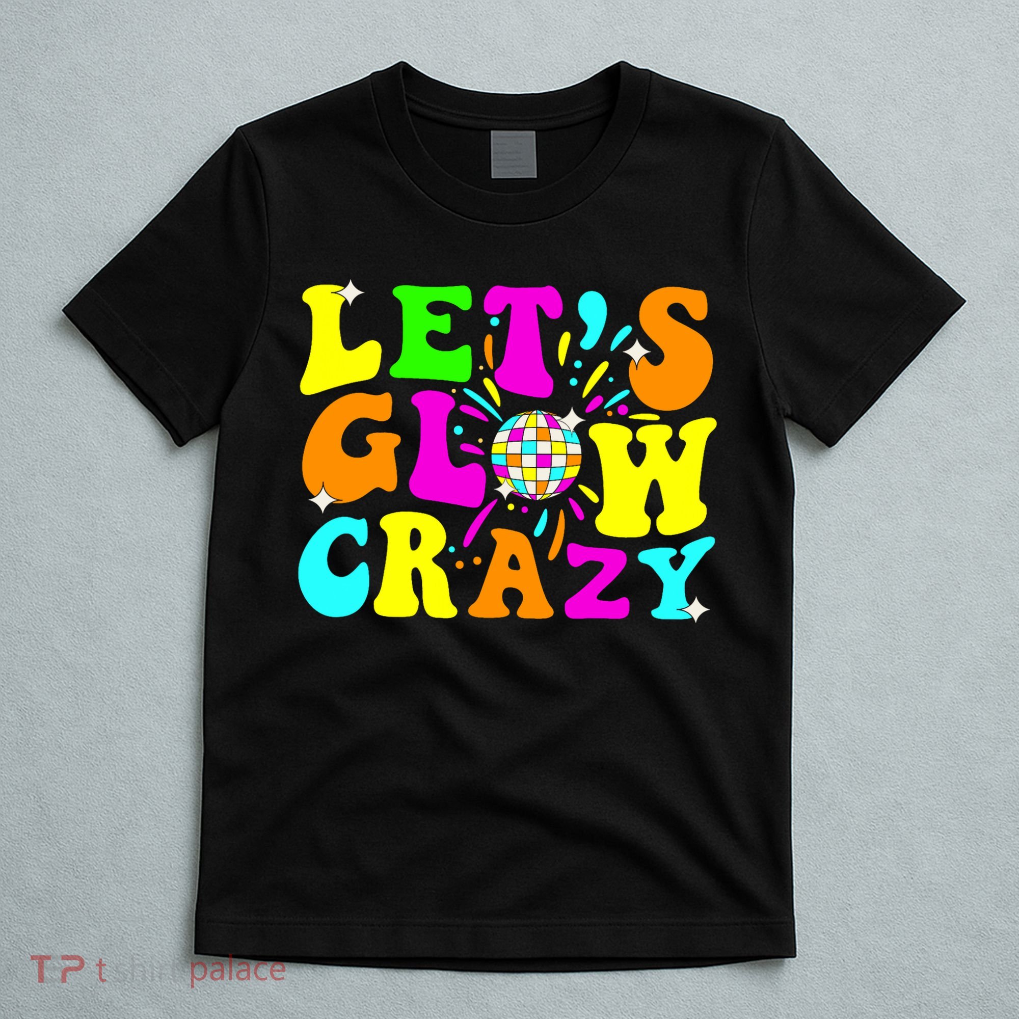 Let's Glowing Crazy In My Glowing Era Team Party Matching  T-Shirt