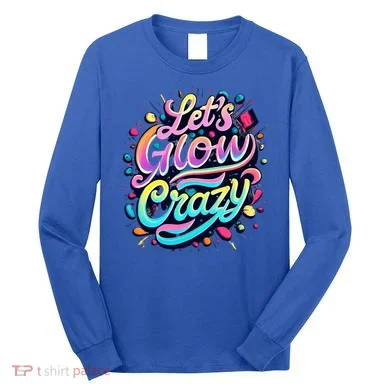 Let's Glow Crazy Long Sleeve Shirt