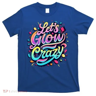 Let's Glow Crazy T-Shirt