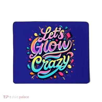 Let's Glow Crazy Mousepad