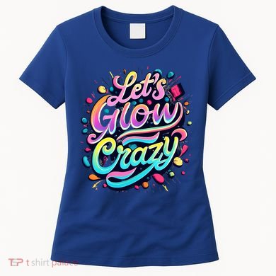 Let's Glow Crazy Women's T-Shirt