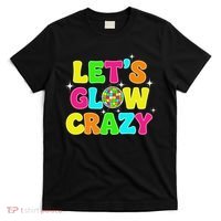 Let's Glowing Crazy In My Glowing Era Team Party Matching T-Shirt thumb 0